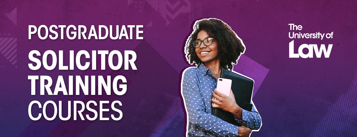 Purple and blue background information slide. The wording reads Postgraduate solicitor Training Courses, The University of Law. Also pictured is a young woman arms folded holding a folder and a phone.