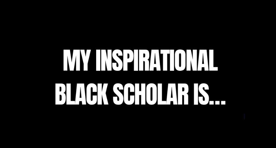 My Inspirational Black Scholar is