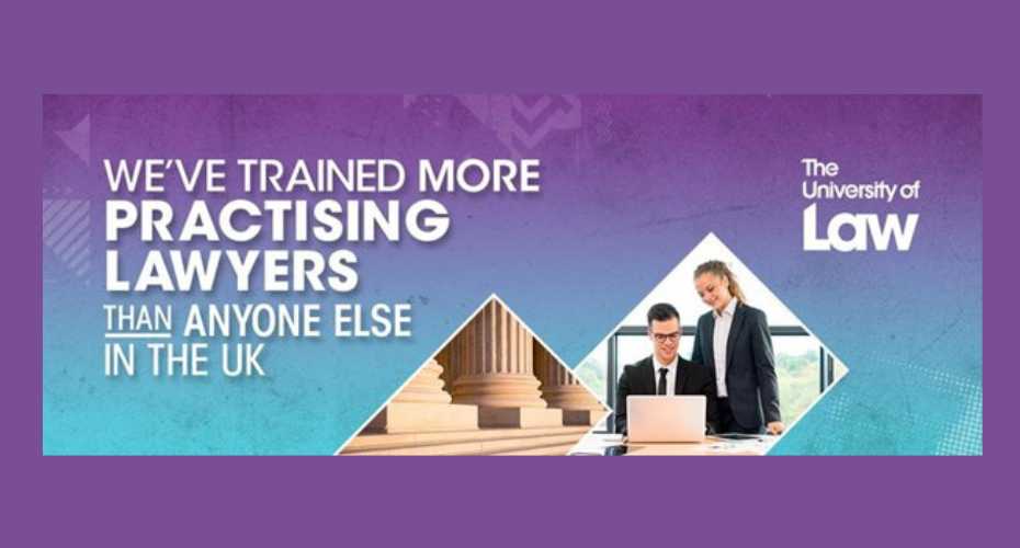 a purple and blue poster promoting the University of Law which says We have trained more practising lawyers than anyone else in the UK> There are two students looking at a laptop and also a picture of the base of old columns made of stone.