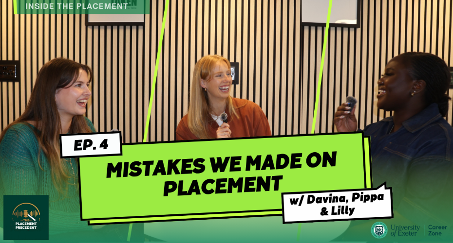 Students sat chatting and smiling as they record a podcast with microphones in their hands. The wording says Episode 4, Mistakes we made on placement, with Davina, Pippa and Lilly. There is also a University of Exeter career zone logo.
