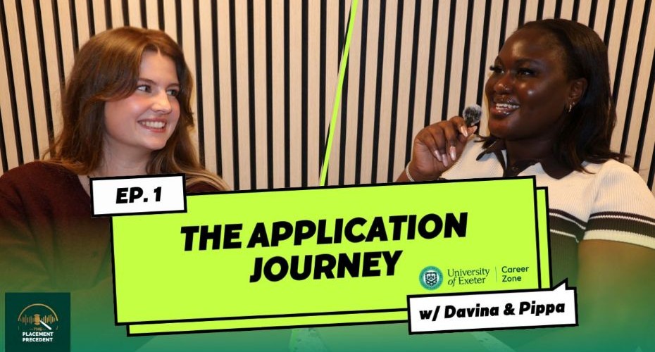 two students sat chatting and smiling as they record a podcast with microphones in their hands. The wording says Episode 1, The Application Journey, with Davina and Pippa. There is also a University of Exeter career zone logo.