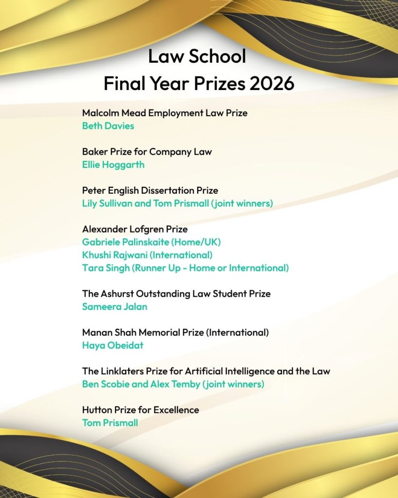 Final Year Prizes 2026
Decorative award announcement graphic titled "Law School Final Year Prizes 2026", listing recipients of final-year law student prizes including employment law, company law, dissertation, outstanding law student, artificial intelligence and law, and excellence awards.